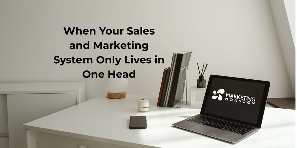 What happens when your sales and marketing system only lives in one head